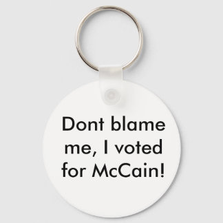 Dont blame me, I voted for McCain! Key Ring