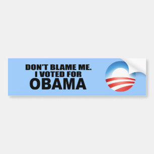 DON'T BLAME ME, I VOTED FOR OBAMA BUMPER STICKER