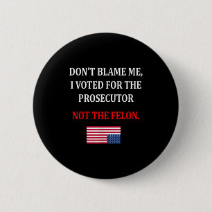 Don't Blame Me I Voted For Prosecutor Usa Flag Fun 6 Cm Round Badge