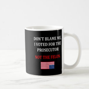 Don't Blame Me I Voted For Prosecutor Usa Flag Fun Coffee Mug