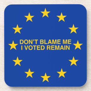 Don't blame me, I voted for Remain Coaster
