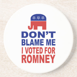 Don't Blame Me I Voted For Romney Coaster