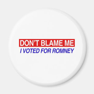 Don't Blame Me I Voted For Romney Magnet