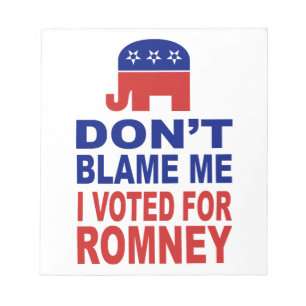 Don't Blame Me I Voted For Romney Notepad