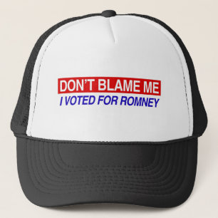 Don't Blame Me I Voted For Romney Trucker Hat