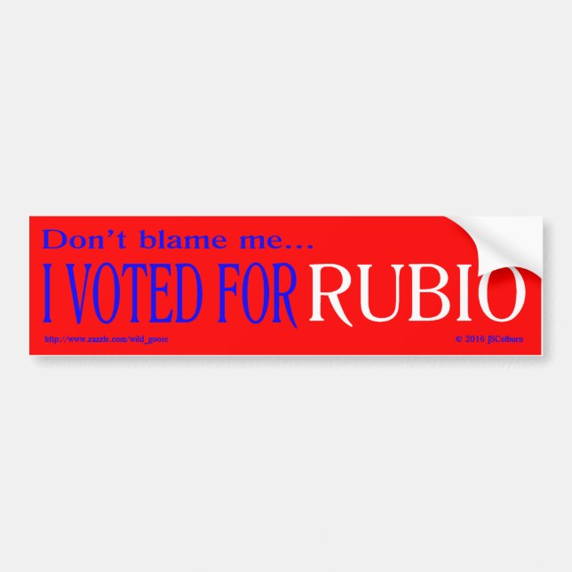 "don't blame me, I voted for Rubio" bumper sticker (Front)