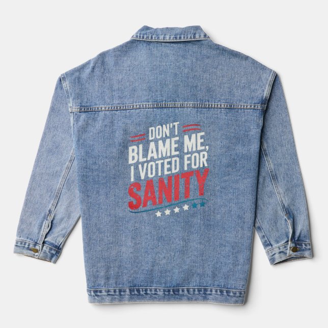 Dont Blame Me I Voted For Sanity - Dont Blame Me I Denim Jacket (Back)