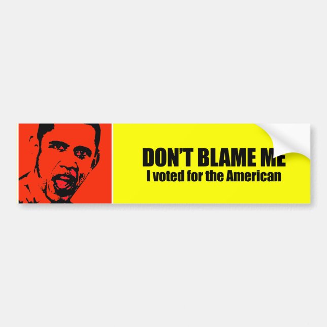Don't blame me, I voted for the American Bumper Sticker (Front)