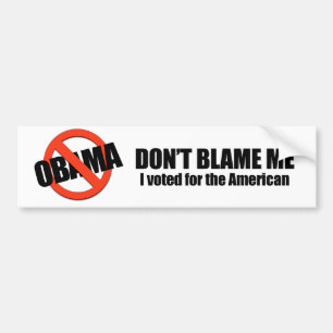 Don't blame me, I voted for the American Bumper Sticker