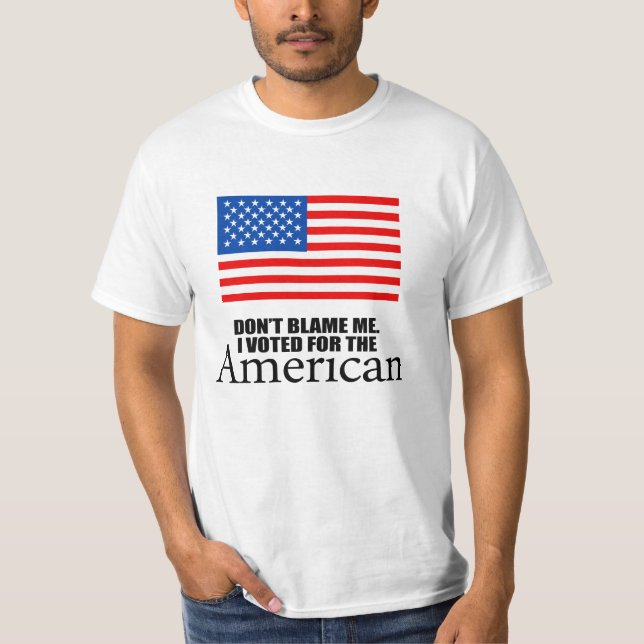 Don't blame me I voted for the American T-Shirt (Front)