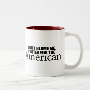 Don't blame me I voted for the American Two-Tone Coffee Mug