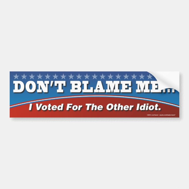 Don't Blame Me I Voted For The Other Idiot Sticker (Front)