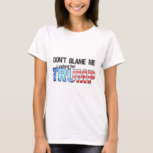 Don't Blame Me I Voted For Trump 1 T-Shirt