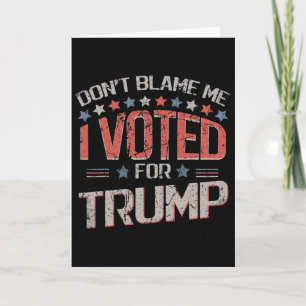 Don't Blame Me I Voted For Trump Distressed Vintag Card