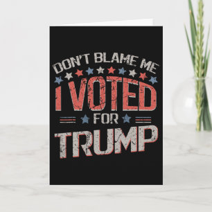 Don't Blame Me I Voted For Trump Distressed Vintag Card