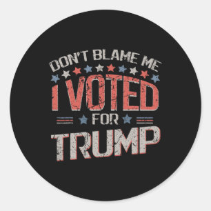 Don't Blame Me I Voted For Trump Distressed Vintag Classic Round Sticker