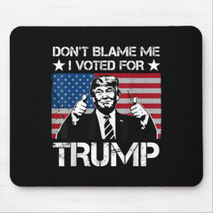 Dont Blame Me I Voted For Trump Distressed Vintage Mouse Pad