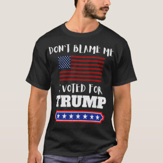 Don't Blame Me I Voted For Trump Funny Anti Biden  T-Shirt