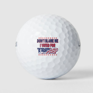 Don't Blame Me I voted for Trump Golf Balls