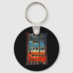 Don't Blame Me I Voted For Trump Key Ring
