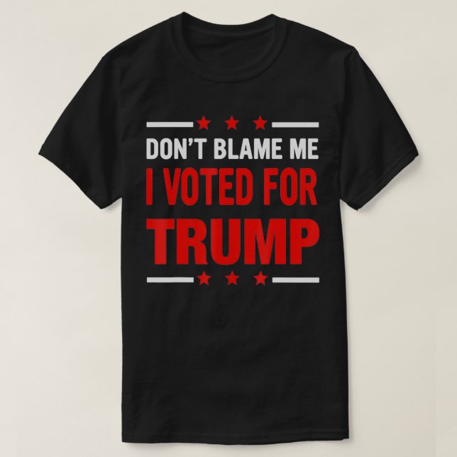 Don't Blame Me I Voted For TRUMP USA Flag Patrioti T-Shirt (Design Front)