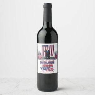 Don't Blame Me I voted for Trump Wine Label