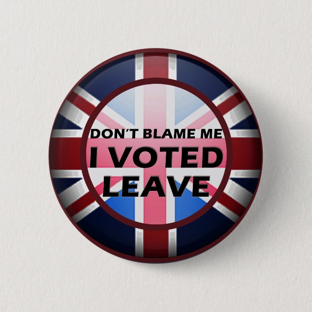 Don't blame me I voted Leave badge (Front)