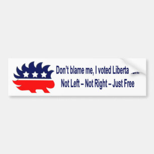 Don't blame me, I voted Libertarian Bumper Sticker