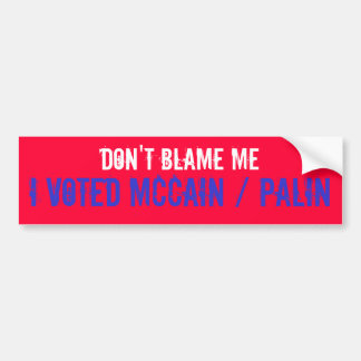 DON'T BLAME ME, I VOTED MCCAIN / PALIN BUMPER STICKER