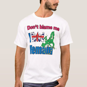 Don't blame me I voted Remain Brexit T-Shirt
