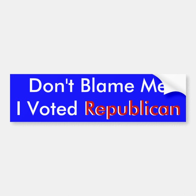 Don't Blame Me I Voted Republican Bumper Sticker (Front)