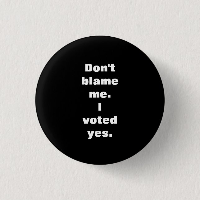 Don't Blame Me I Voted Yes Scottish Indy Badge (Front)