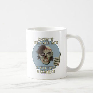 Don't Blame Me, I Voted Zombie Coffee Mug
