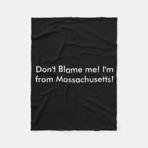 Dont Blame Me Im From Machusetts Fleece Blanket