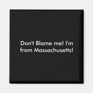 Dont Blame Me Im From Machusetts  Magnet