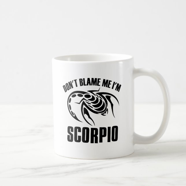 Don't blame me I'm Scorpio Coffee Mug (Right)