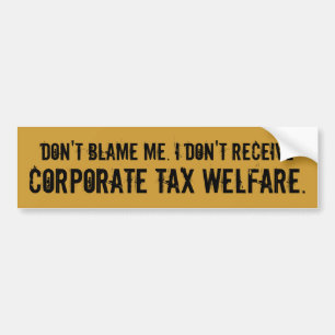 Don't Blame Me, No Tax Welfare Bumper Sticker