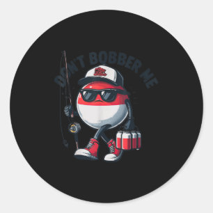Don't Bobber Me Fishing Funny Quote Humor Adult Classic Round Sticker
