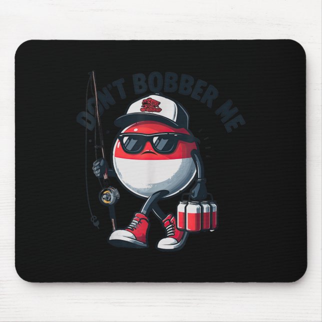 Don't Bobber Me Fishing Funny Quote Humor Adult  Mouse Pad (Front)