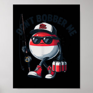 Don't Bobber Me Fishing Funny Quote Humor Adult Poster