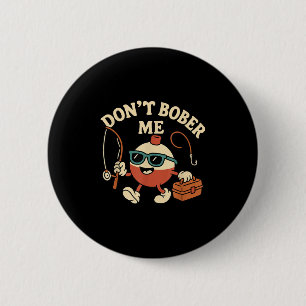 Don't Bobber Me Funny Fishing Bobber Quote 6 Cm Round Badge