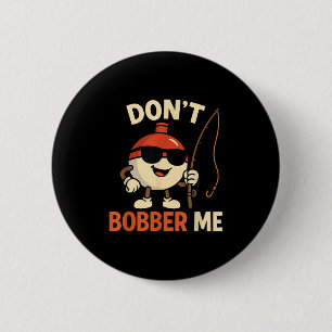 Don't Bobber Me Funny Fishing Bobber Quote 6 Cm Round Badge