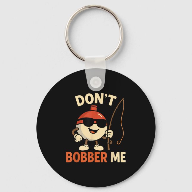 Don't Bobber Me Funny Fishing Bobber Quote  Key Ring (Front)