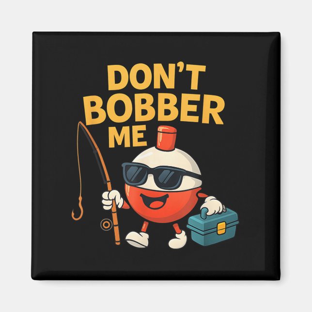 Don't Bobber Me Funny Fishing Bobber Quote  Magnet (Front)