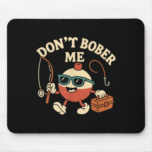 Don't Bobber Me Funny Fishing Bobber Quote  Mouse Pad (Front)