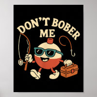 Don't Bobber Me Funny Fishing Bobber Quote