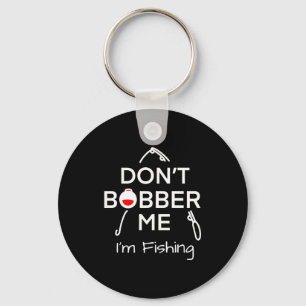Dont Bobber Me Im Fishing _1 Key Ring