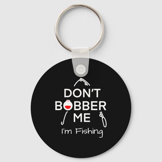Dont Bobber Me Im Fishing _1  Key Ring (Front)