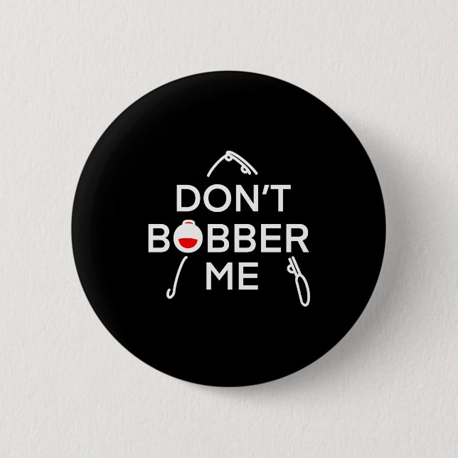 Dont Bobber Me Im Fishing  6 Cm Round Badge (Front)