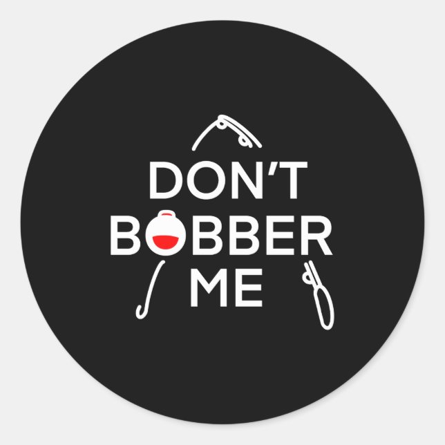 Dont Bobber Me Im Fishing  Classic Round Sticker (Front)